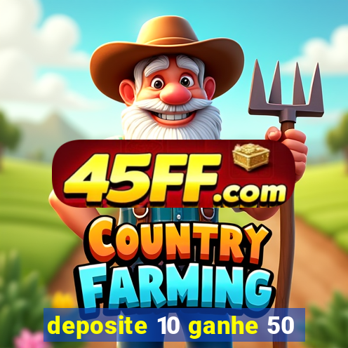 deposite 10 ganhe 50